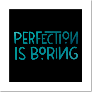 Perfection is boring Posters and Art